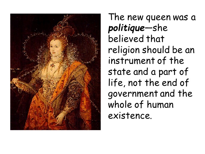 The new queen was a politique—she believed that religion should be an instrument of